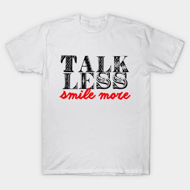 Talk less smile more T-Shirt by Friki Feliz